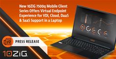 La série d'ordinateurs portables 7500q Thin & Zero, l'un des derniers développements de produits de la technologie 10ZiG® bien reçu pour la mobilité et les performances, est désormais commercialisée sur le marché mondial