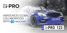 i-PRO announces global collaboration with Vaxtor