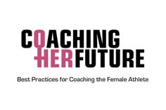 Coaching Her Future: Best Practices for Coaching the Female Athlete