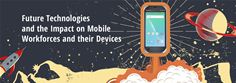 Future Technologies and the Impact on Mobile Workforces and their Devices Future Technologies and the Impact on Mobile Workforces and their Devices