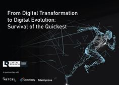 From Digital Transformation to Digital Evolution: Survival of the Quickest From Digital Transformation to Digital Evolution: Survival of the Quickest