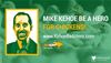 Mike Kehoe Be A Hero